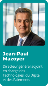 Jean-Paul Mazoyer - Directeur général adjoint en charge des Technologies, du Digital et des Paiements